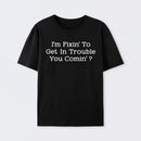 I Want to Cause Some Trouble Do You Too Printed T-Shirt
