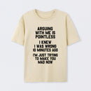 Arguing With Me Is Pointless Graphic T-shirt