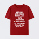 Arguing With Me Is Pointless Graphic T-shirt