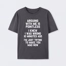 Arguing With Me Is Pointless Graphic T-shirt