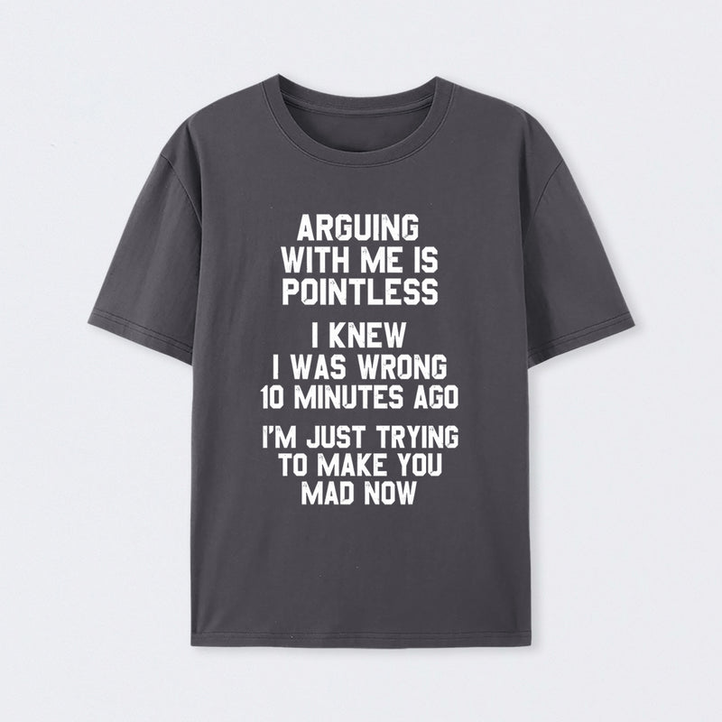 Arguing With Me Is Pointless Graphic T-shirt