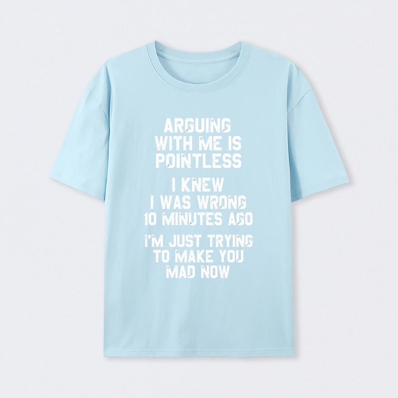 Arguing With Me Is Pointless Graphic T-shirt