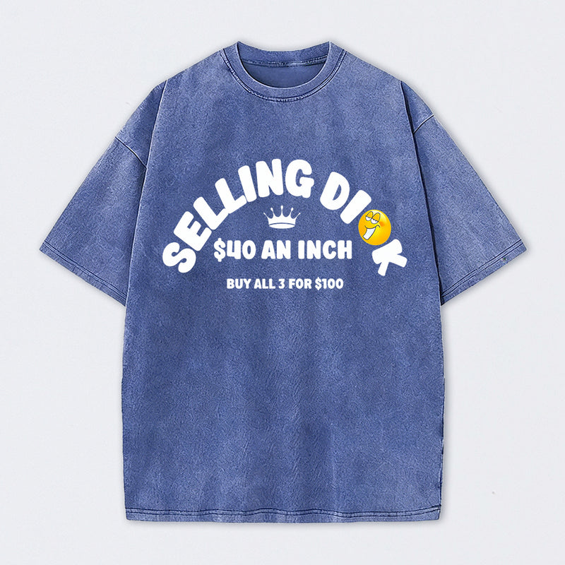 Selling Dick $40 An Inch Washed T-Shirt