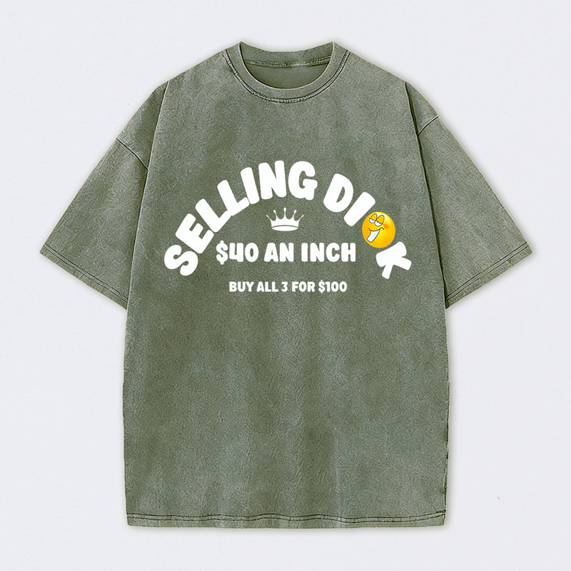 Selling Dick $40 An Inch Washed T-Shirt