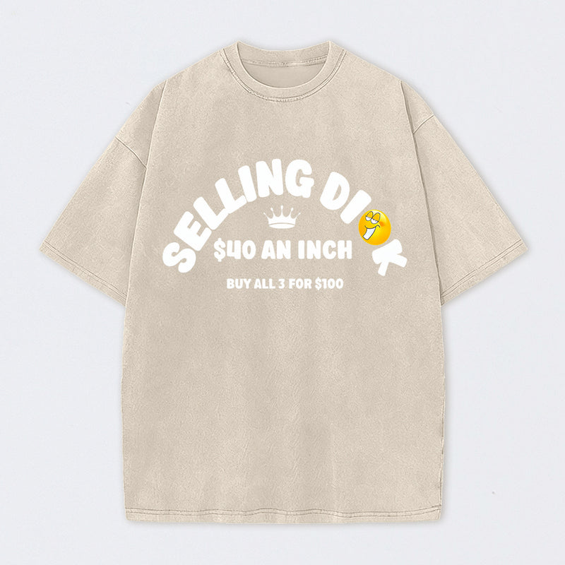 Selling Dick $40 An Inch Washed T-Shirt