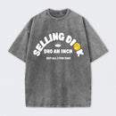 Selling Dick $40 An Inch Washed T-Shirt