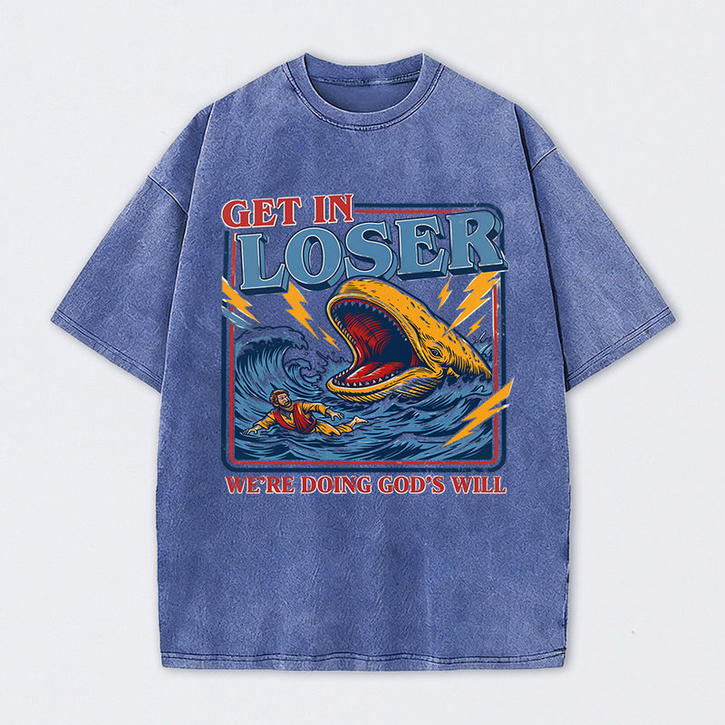 Get In Loser We're Doing God's Will T-Shirt