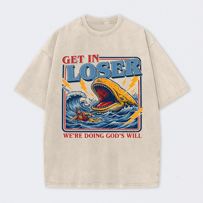 Get In Loser We're Doing God's Will T-Shirt