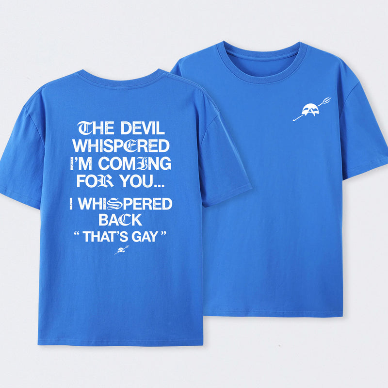 The Devil Whispered I'm Coming For You T-Shirt