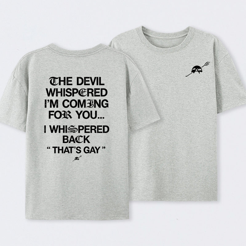 The Devil Whispered I'm Coming For You T-Shirt