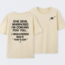 The Devil Whispered I'm Coming For You T-Shirt