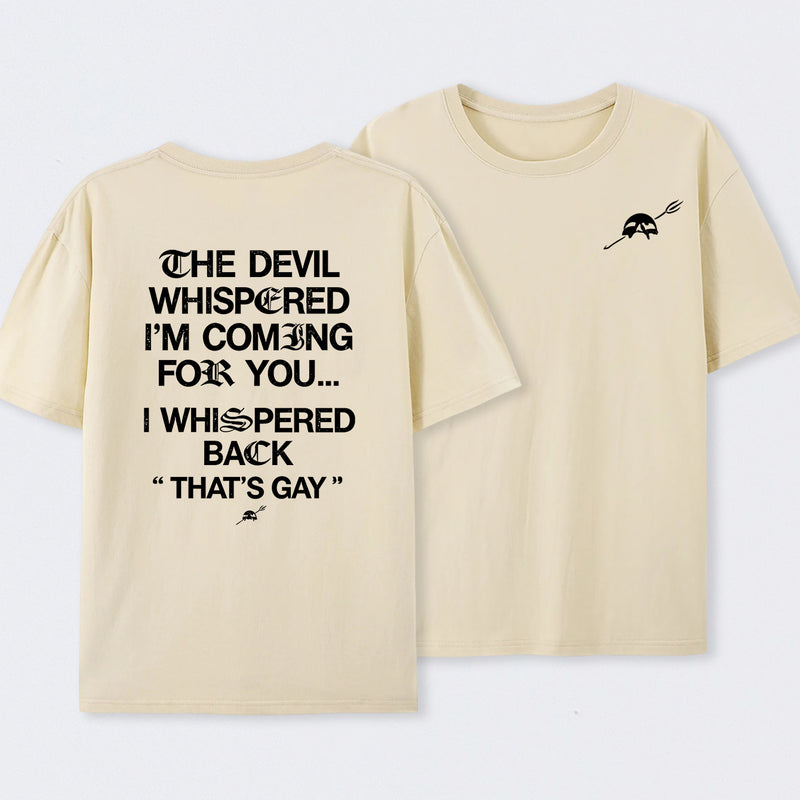 The Devil Whispered I'm Coming For You T-Shirt