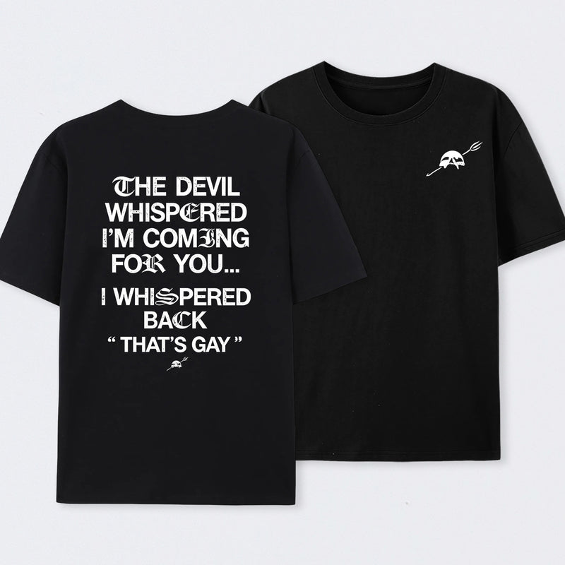 The Devil Whispered I'm Coming For You T-Shirt