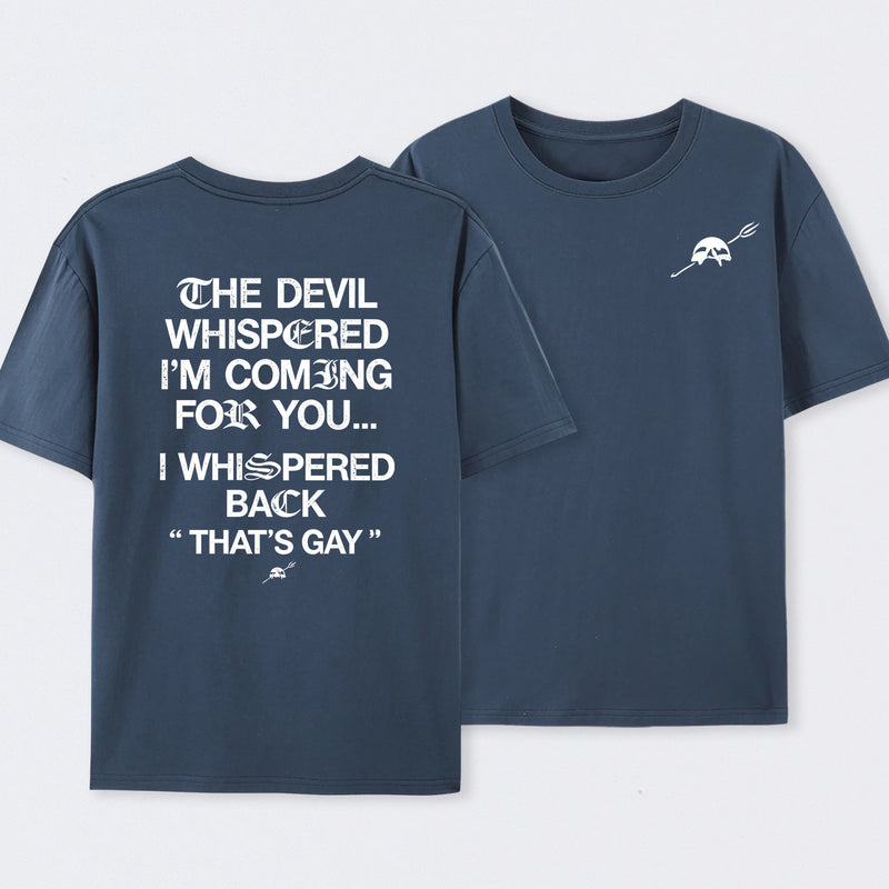 The Devil Whispered I'm Coming For You T-Shirt