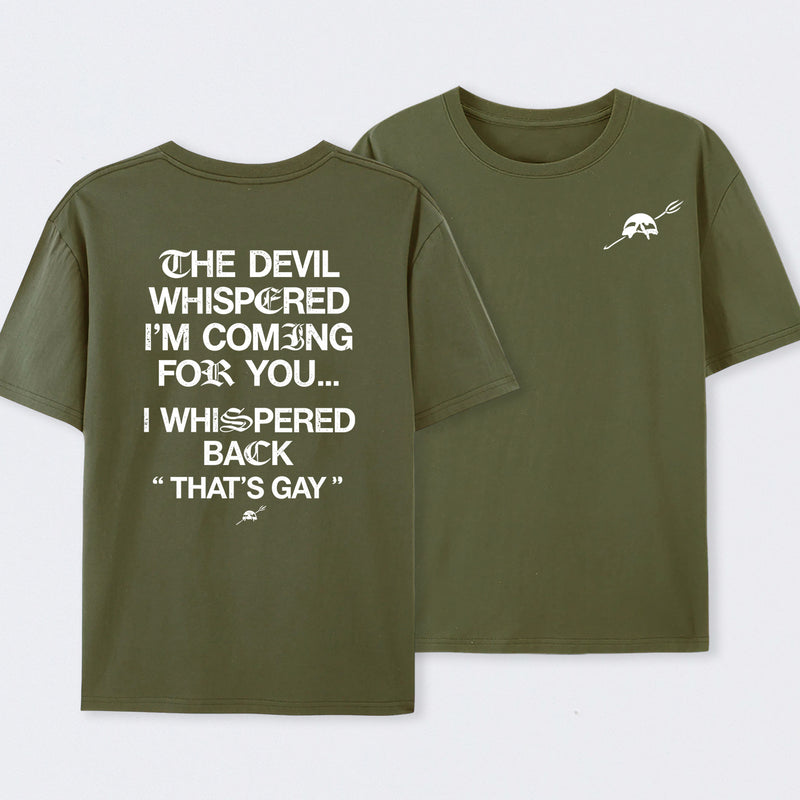 The Devil Whispered I'm Coming For You T-Shirt