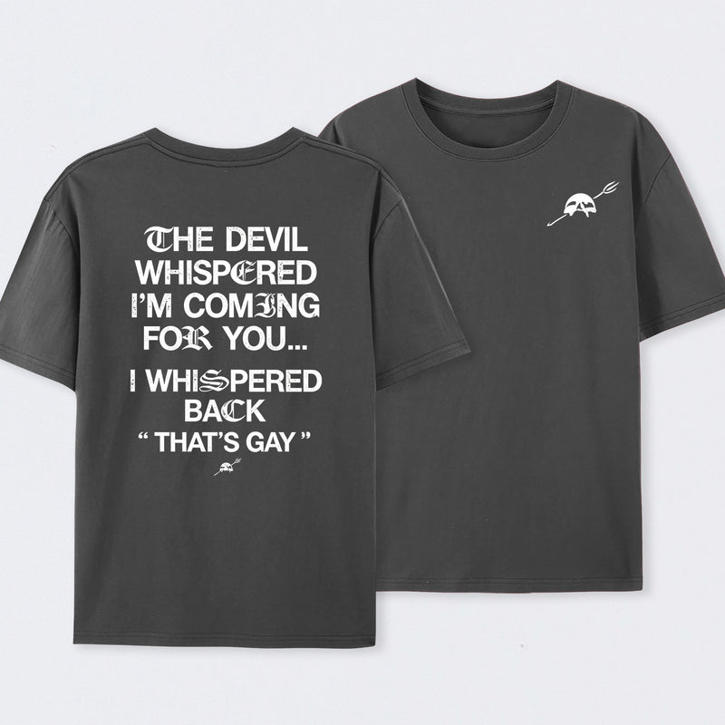 The Devil Whispered I'm Coming For You T-Shirt