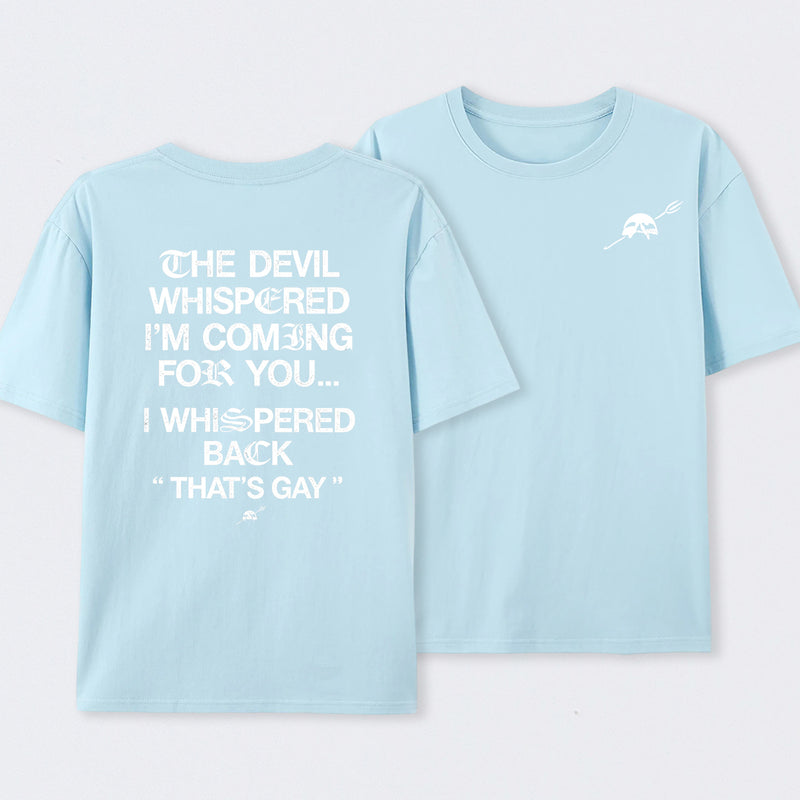 The Devil Whispered I'm Coming For You T-Shirt