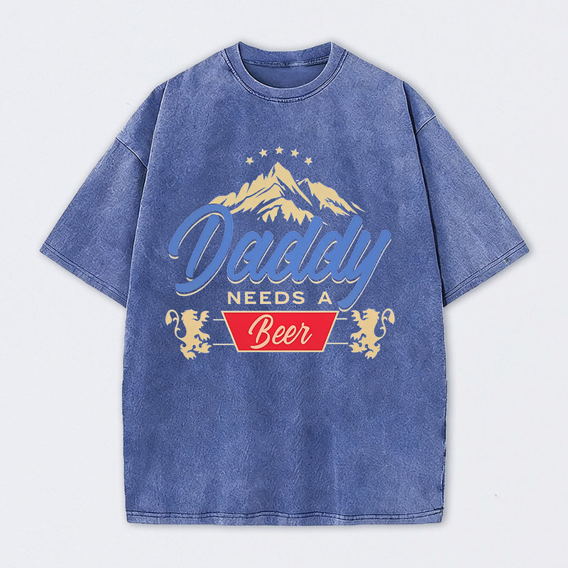 Daddy Needs A Beer Shirt Vintage Washed T-Shirt