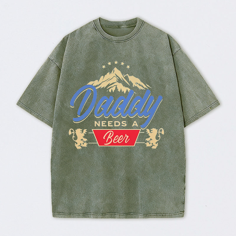 Daddy Needs A Beer Shirt Vintage Washed T-Shirt