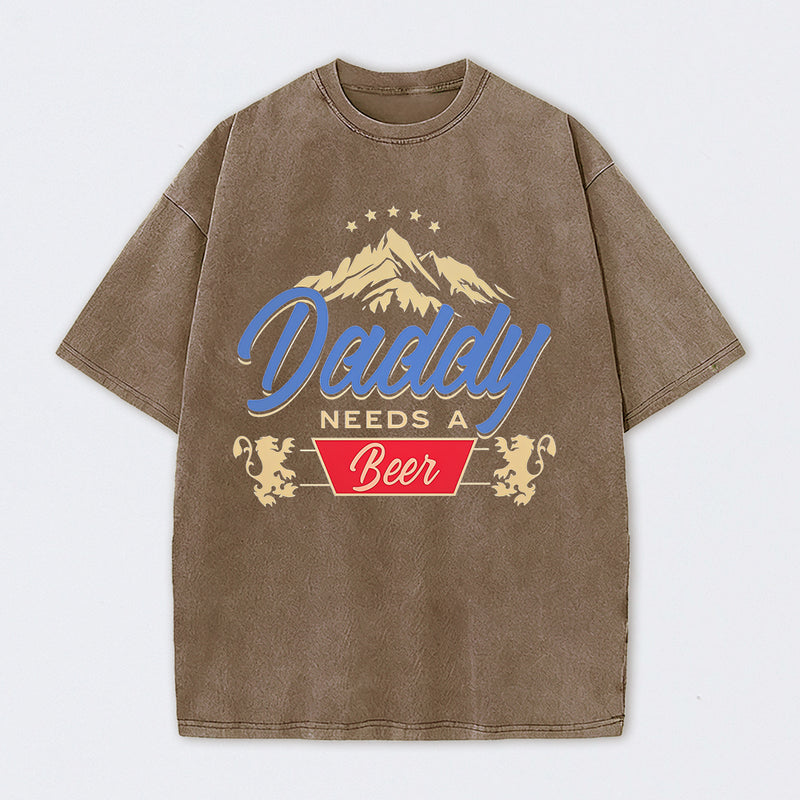 Daddy Needs A Beer Shirt Vintage Washed T-Shirt