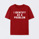 I Identify As A Problem Funny T-Shirt