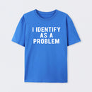 I Identify As A Problem Funny T-Shirt