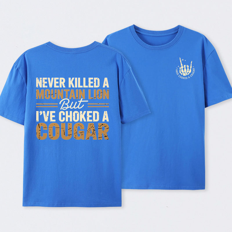 Never Killed A Mountain Lion But I Have Choked A Cougar Funny Quote T-Shirt