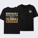Never Killed A Mountain Lion But I Have Choked A Cougar Funny Quote T-Shirt