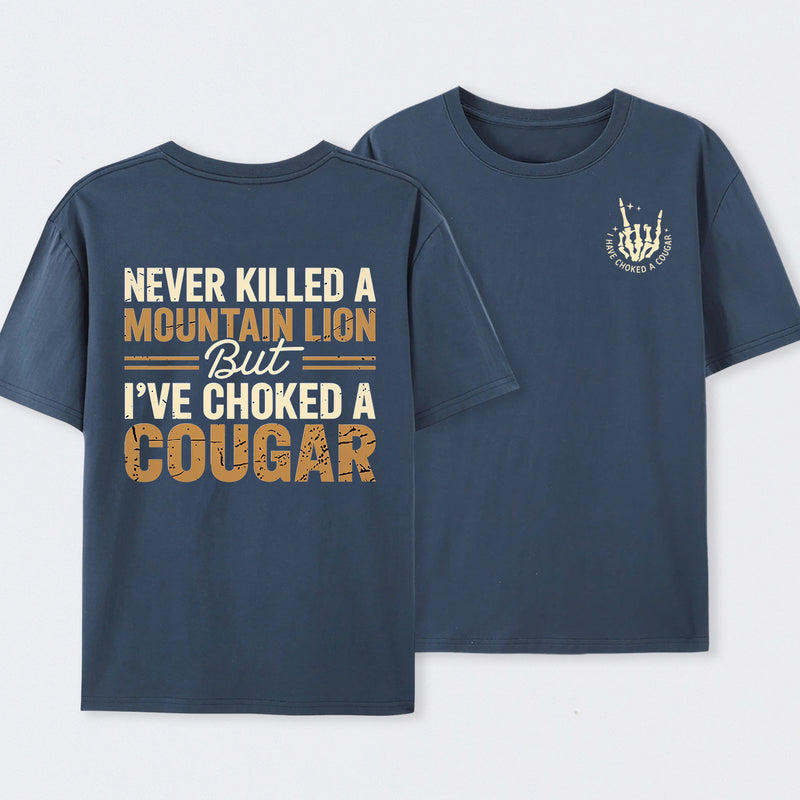 Never Killed A Mountain Lion But I Have Choked A Cougar Funny Quote T-Shirt