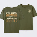 Never Killed A Mountain Lion But I Have Choked A Cougar Funny Quote T-Shirt