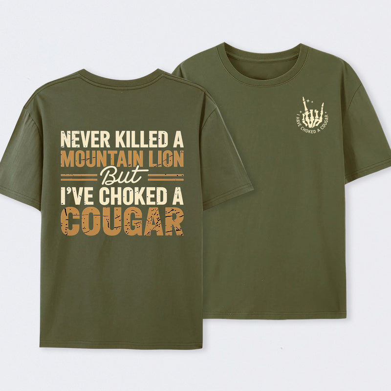 Never Killed A Mountain Lion But I Have Choked A Cougar Funny Quote T-Shirt