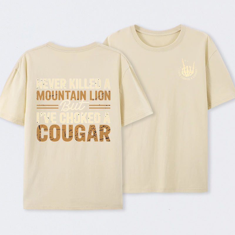 Never Killed A Mountain Lion But I Have Choked A Cougar Funny Quote T-Shirt