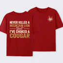 Never Killed A Mountain Lion But I Have Choked A Cougar Funny Quote T-Shirt