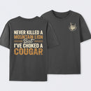 Never Killed A Mountain Lion But I Have Choked A Cougar Funny Quote T-Shirt