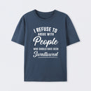 I Refuse to Argue with People Who Should Have Been Swallowed T-Shirt