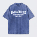 Undiagnosed But Something Aint Right Washed T-Shirt