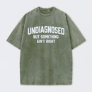 Undiagnosed But Something Aint Right Washed T-Shirt