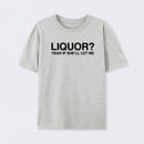 Liquor Yeah If She'll Let Me Funny T-Shirt