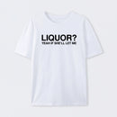 Liquor Yeah If She'll Let Me Funny T-Shirt