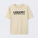 Liquor Yeah If She'll Let Me Funny T-Shirt