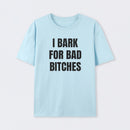 Women's I Bark For Bad Bitches Graphic T-Shirt