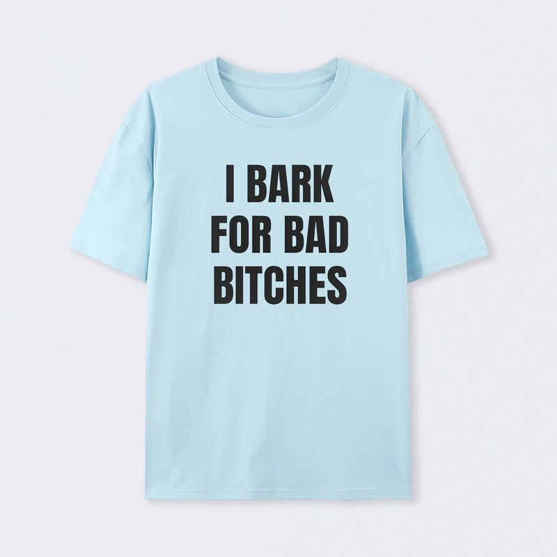 Women's I Bark For Bad Bitches Graphic T-Shirt