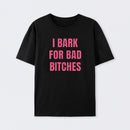 Women's I Bark For Bad Bitches Graphic T-Shirt