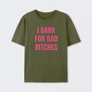 Women's I Bark For Bad Bitches Graphic T-Shirt