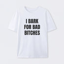 Women's I Bark For Bad Bitches Graphic T-Shirt
