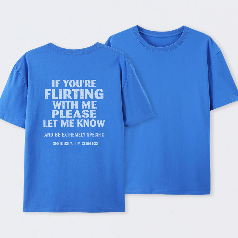 If You're Flirting With Me Please Let Me Know T-Shirt