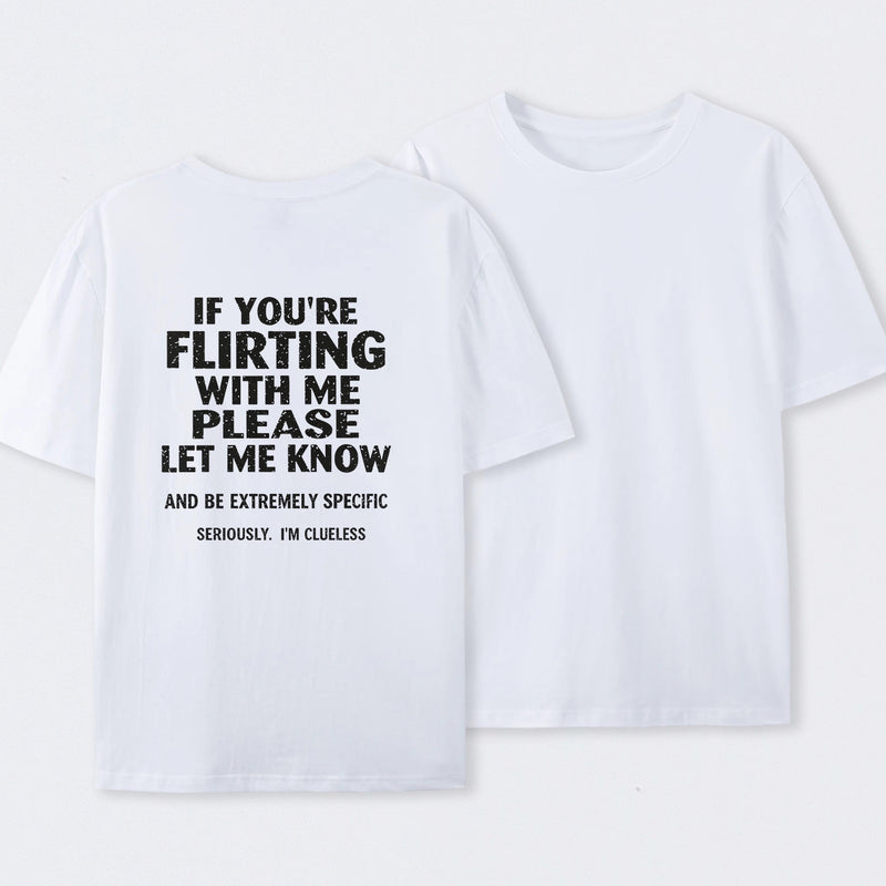 If You're Flirting With Me Please Let Me Know T-Shirt