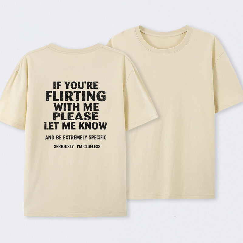 If You're Flirting With Me Please Let Me Know T-Shirt