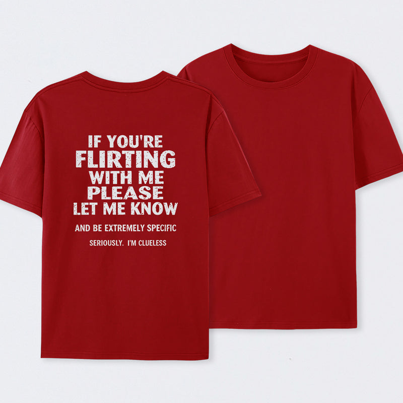 If You're Flirting With Me Please Let Me Know T-Shirt