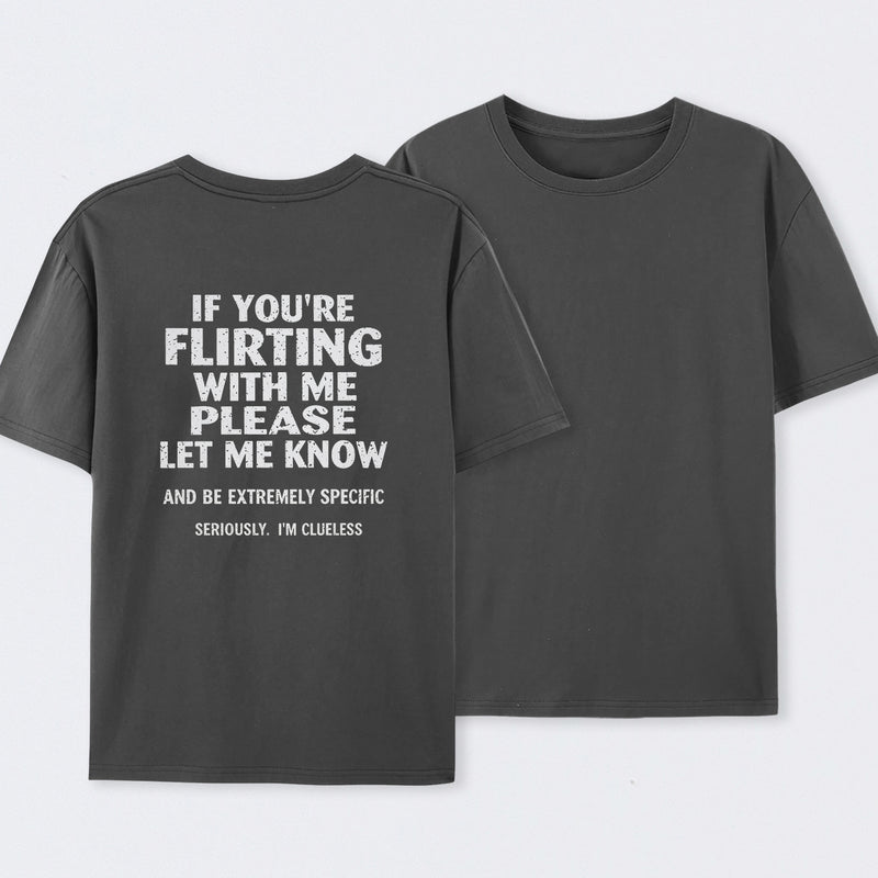 If You're Flirting With Me Please Let Me Know T-Shirt